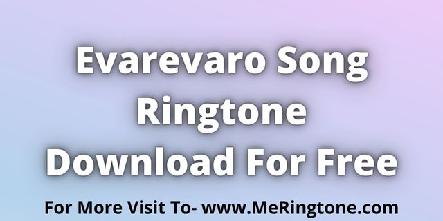 Read more about the article Evarevaro Song Ringtone Download For Free
