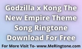 Godzilla x Kong The New Empire Theme Song Ringtone Download For Free