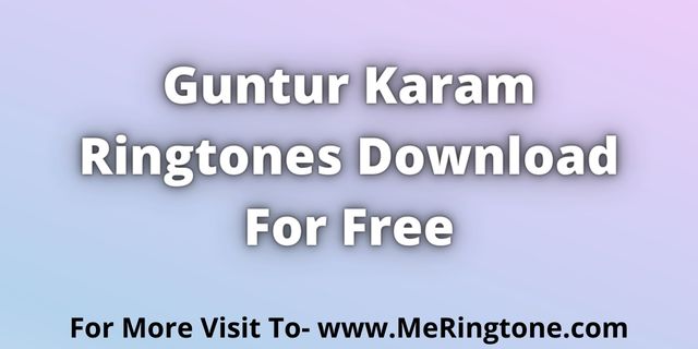 Read more about the article Guntur Karam Ringtones Download For Free