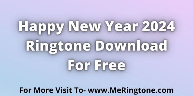 Read more about the article Happy New Year 2024 Ringtone Download For Free