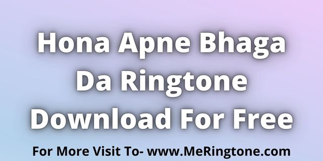 You are currently viewing Hona Apne Bhaga Da Ringtone Download For Free
