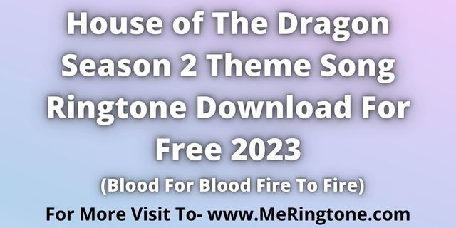 You are currently viewing House of The Dragon Season 2 Ringtone Download
