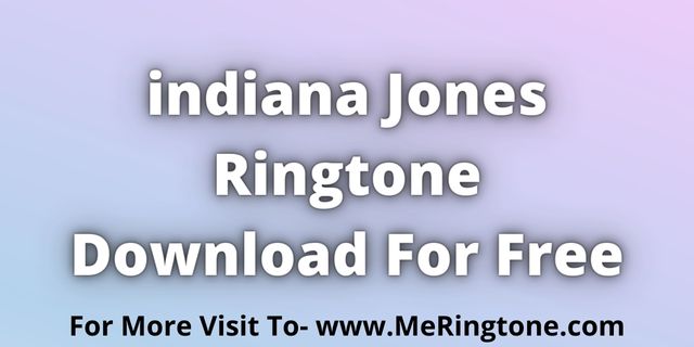 You are currently viewing indiana Jones Ringtone Download For Free