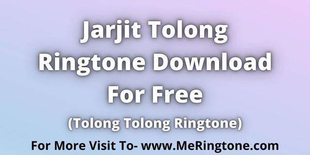 You are currently viewing Jarjit Tolong Ringtone Download For Free