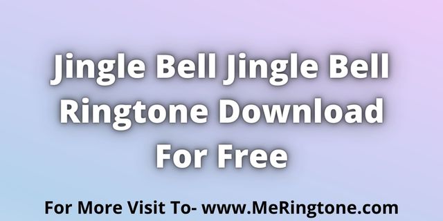 Read more about the article Jingle Bell Jingle Bell Ringtone Download For Free