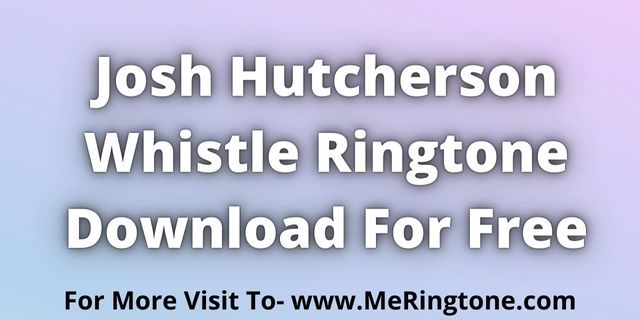 You are currently viewing That Josh Hutcherson Whistle Ringtone Download For Free