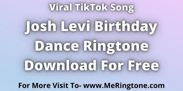 You are currently viewing Josh Levi Birthday Dance Ringtone Download For Free