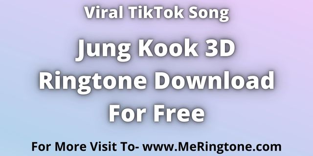 Read more about the article Jung Kook 3D Ringtone Download For Free