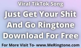 Just Get Your Shit And Go Ringtone Download For Free