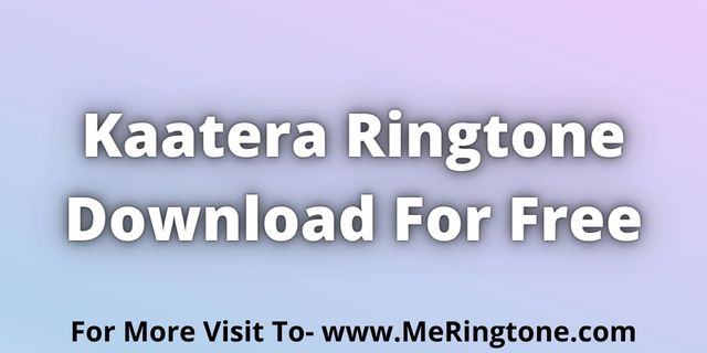 Read more about the article Kaatera Ringtone Download For Free