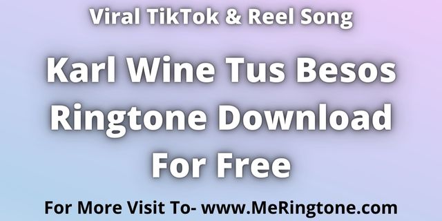 You are currently viewing Karl Wine Tus Besos Ringtone Download For Free
