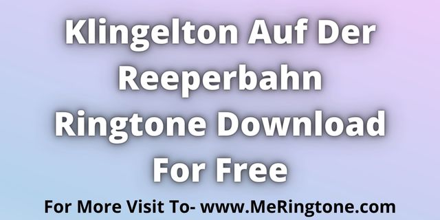 Read more about the article Klingelton Auf Der Reeperbahn Ringtone Download For Free