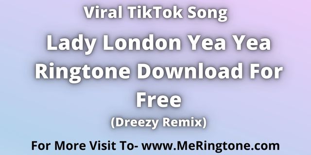You are currently viewing Lady London Yea Yea Ringtone Download For Free