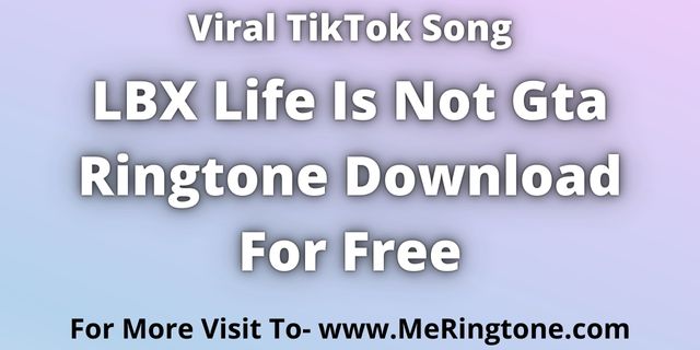Read more about the article LBX Life Is Not Gta Ringtone Download For Free