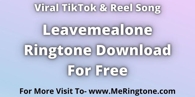 Read more about the article Leavemealone Ringtone Download For Free