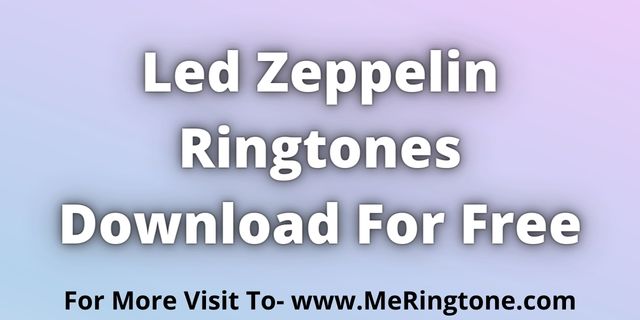 Read more about the article Led Zeppelin Ringtones Download For Free