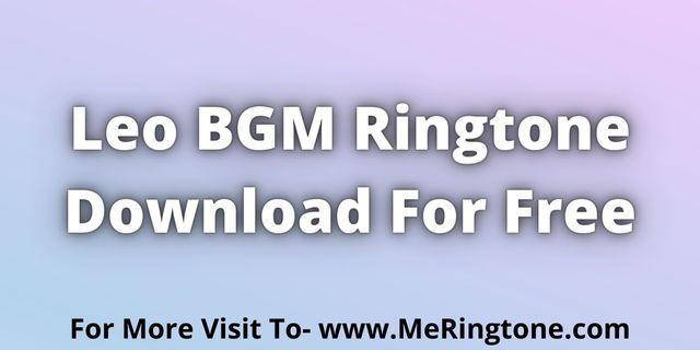 Read more about the article Leo BGM Ringtone Download For Free