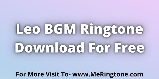 You are currently viewing Leo BGM Ringtone Download For Free