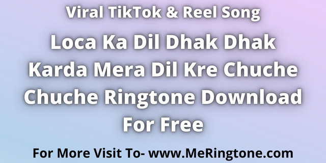 You are currently viewing Loca Ka Dil Dhak Dhak Karda Ringtone Download For Free