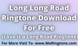 Long Long Road Ringtone Download For Free