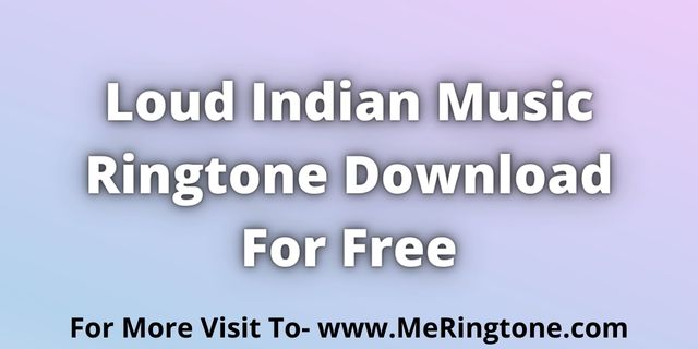 You are currently viewing Loud Indian Music Ringtone Download For Free