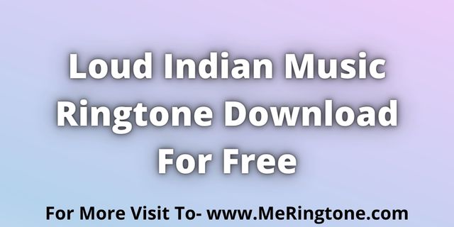 Read more about the article Loud Indian Music Ringtone Download For Free