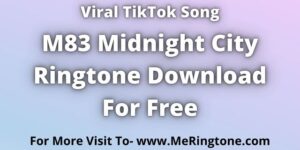 Read more about the article M83 Midnight City Ringtone Download For Free