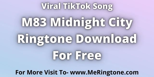 You are currently viewing M83 Midnight City Ringtone Download For Free