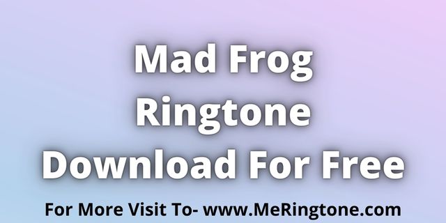 Read more about the article Mad Frog Ringtone Download For Free