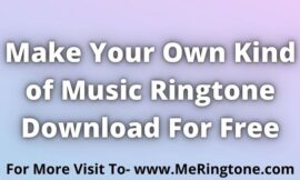 Make Your Own Kind of Music Ringtone Download For Free