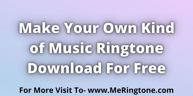 You are currently viewing Make Your Own Kind of Music Ringtone Download For Free