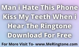 Man i Hate This Phone Kiss My Teeth When i Hear The Ringtone Download