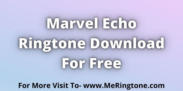 You are currently viewing Marvel Echo Ringtone Download For Free