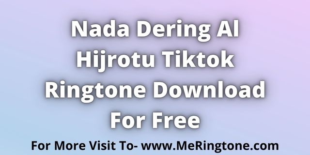 You are currently viewing Nada Dering Al Hijrotu Tiktok Ringtone Download For Free