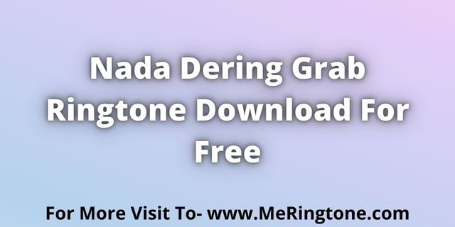 Read more about the article Nada Dering Grab Ringtone Download For Free