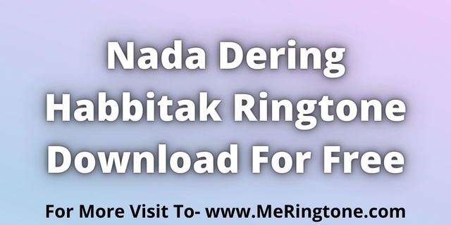 You are currently viewing Nada Dering Habbitak Ringtone Download For Free