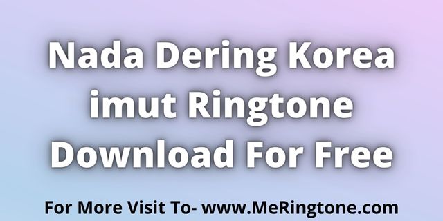 You are currently viewing Download Nada Dering Korea imut Ringtone For Free