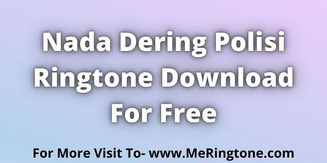 Read more about the article Nada Dering Polisi Ringtone Download For Free