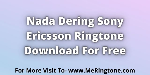 Read more about the article Nada Dering Sony Ericsson Ringtone Download For Free