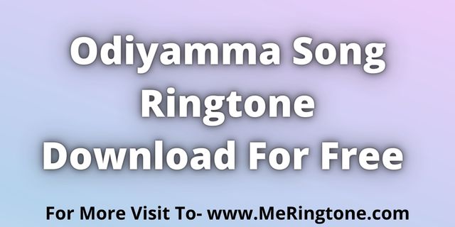 You are currently viewing Odiyamma Song Ringtone Download For Free