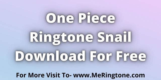 Read more about the article One Piece Ringtone Snail Download For Free