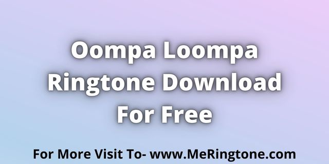 You are currently viewing Oompa Loompa Ringtone Download For Free
