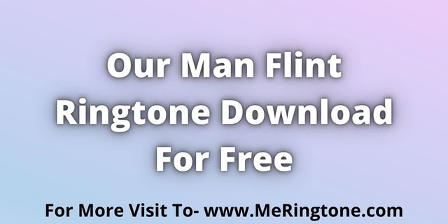 You are currently viewing Our Man Flint Ringtone Download For Free