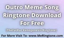 Outro Meme Song Ringtone Download For Free