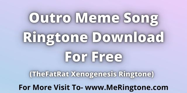 You are currently viewing Outro Meme Song Ringtone Download For Free
