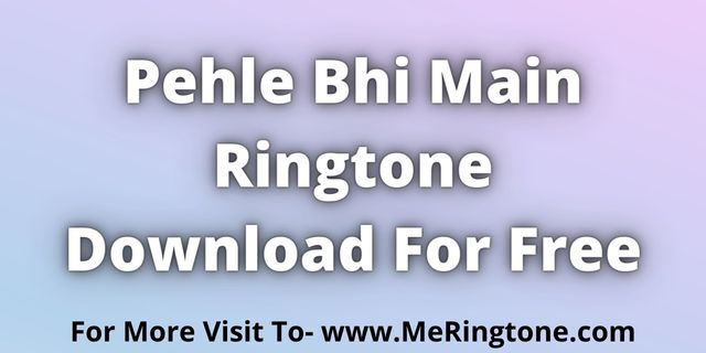 You are currently viewing Pehle Bhi Main Ringtone Download For Free