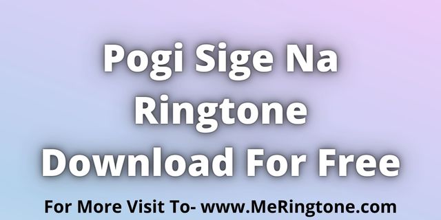 You are currently viewing Pogi Sige Na Ringtone Download For Free