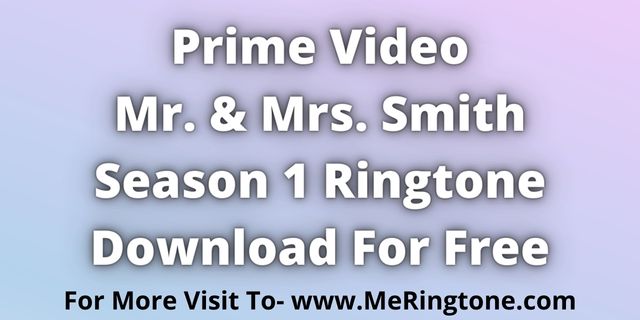 Read more about the article Prime Video Mr. & Mrs. Smith Season 1 Ringtone Download For Free