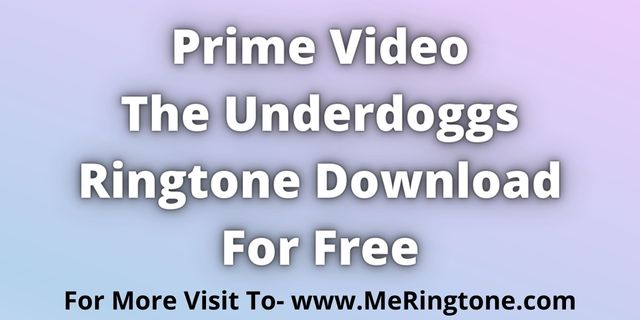 Read more about the article Prime Video The Underdoggs Ringtone Download For Free