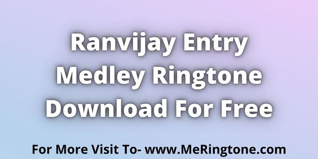 You are currently viewing Ranvijay Entry Medley Ringtone Download For Free